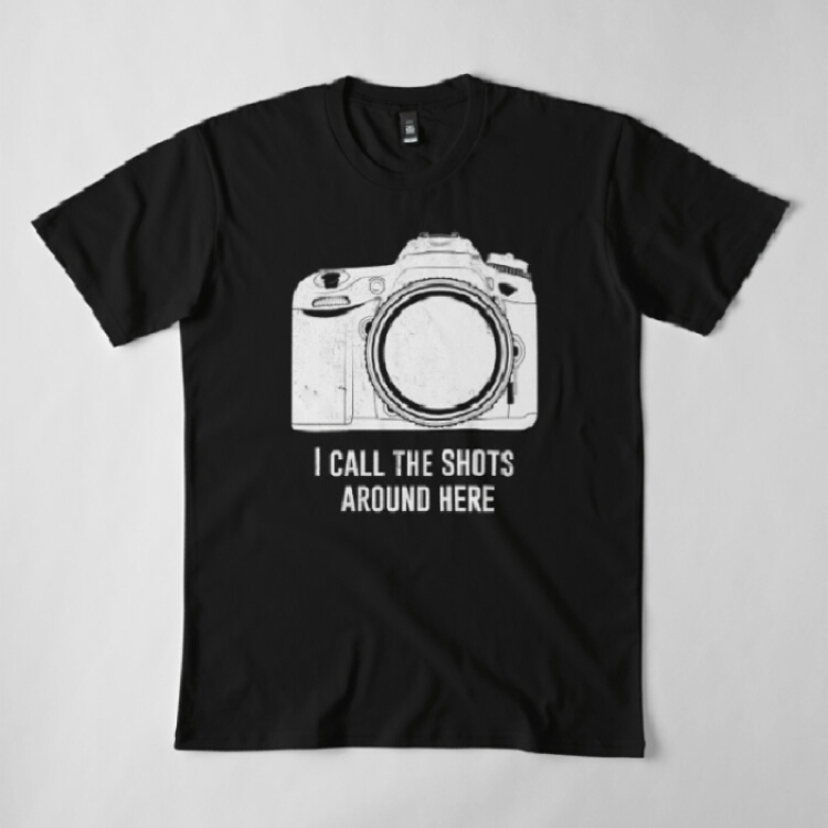 "I CALL THE SHOTS AROUND HERE" T-SHIRT 