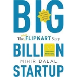 Big Billion Startup: The Untold Flipkart Story  (English, Hardcover, Dalal Mihir)