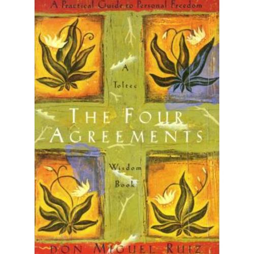The Four Agreements: A Practical Guide to Personal Freedom - A Practical Guide to Personal Freedom (A Toltec Wisdom Book)  (English, Paperback, Jr. Ruiz Don Miguel)