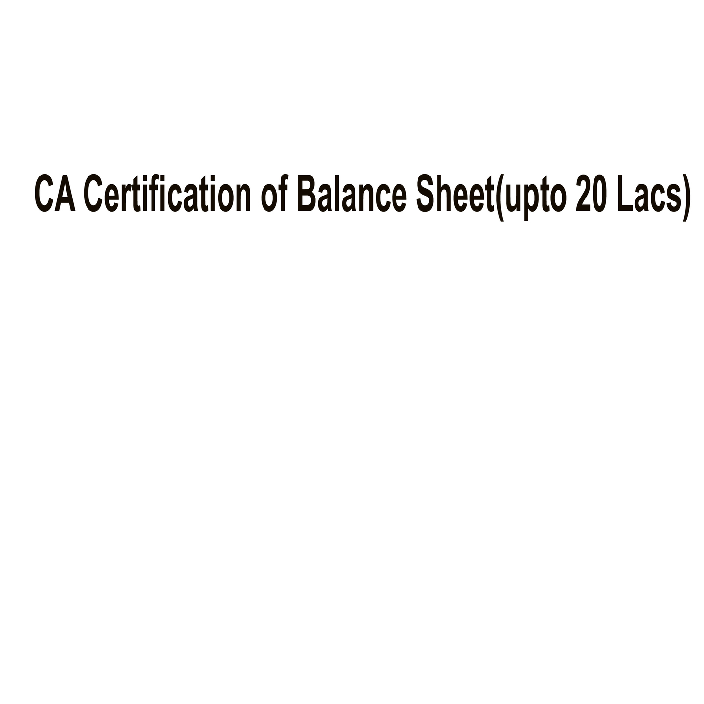 CA Certification of Balance Sheetupto 20 Lacs
