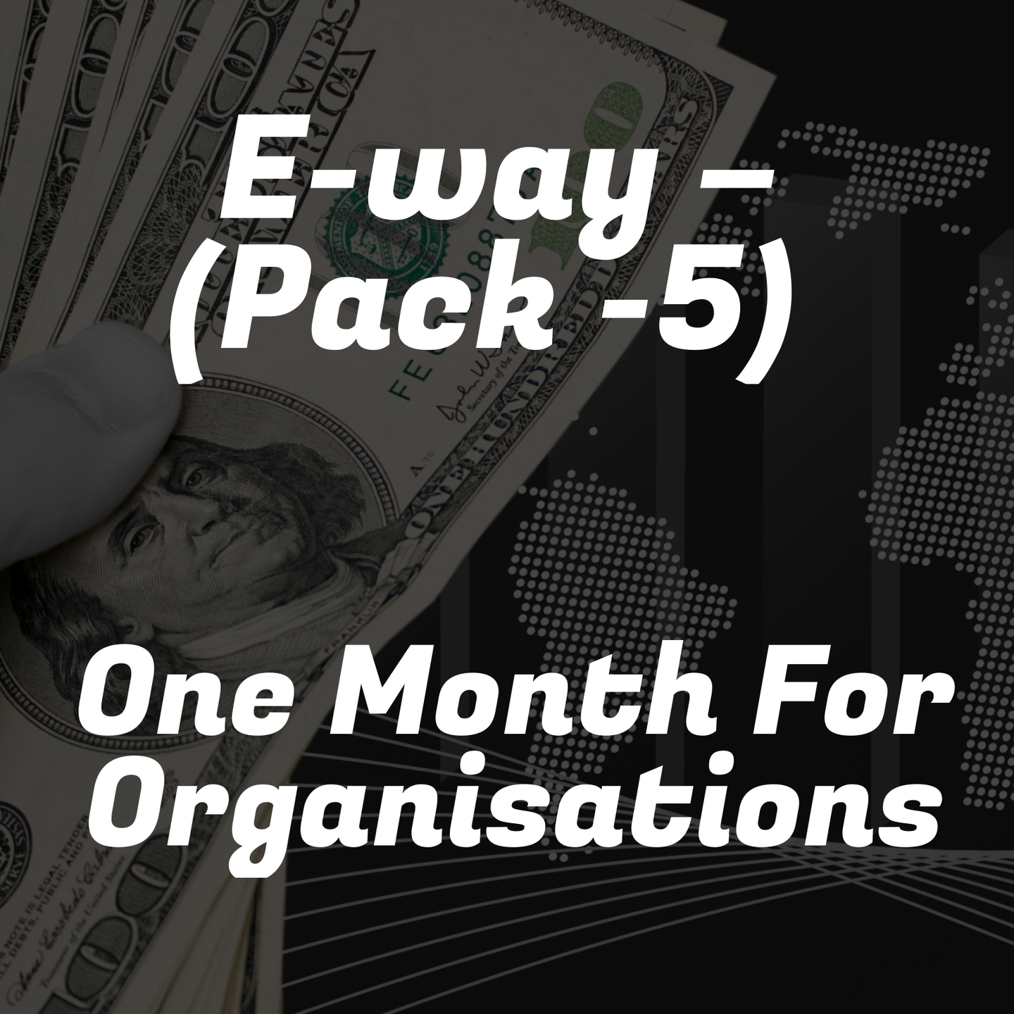 E-way – (Pack -5) One Month For Organisations
