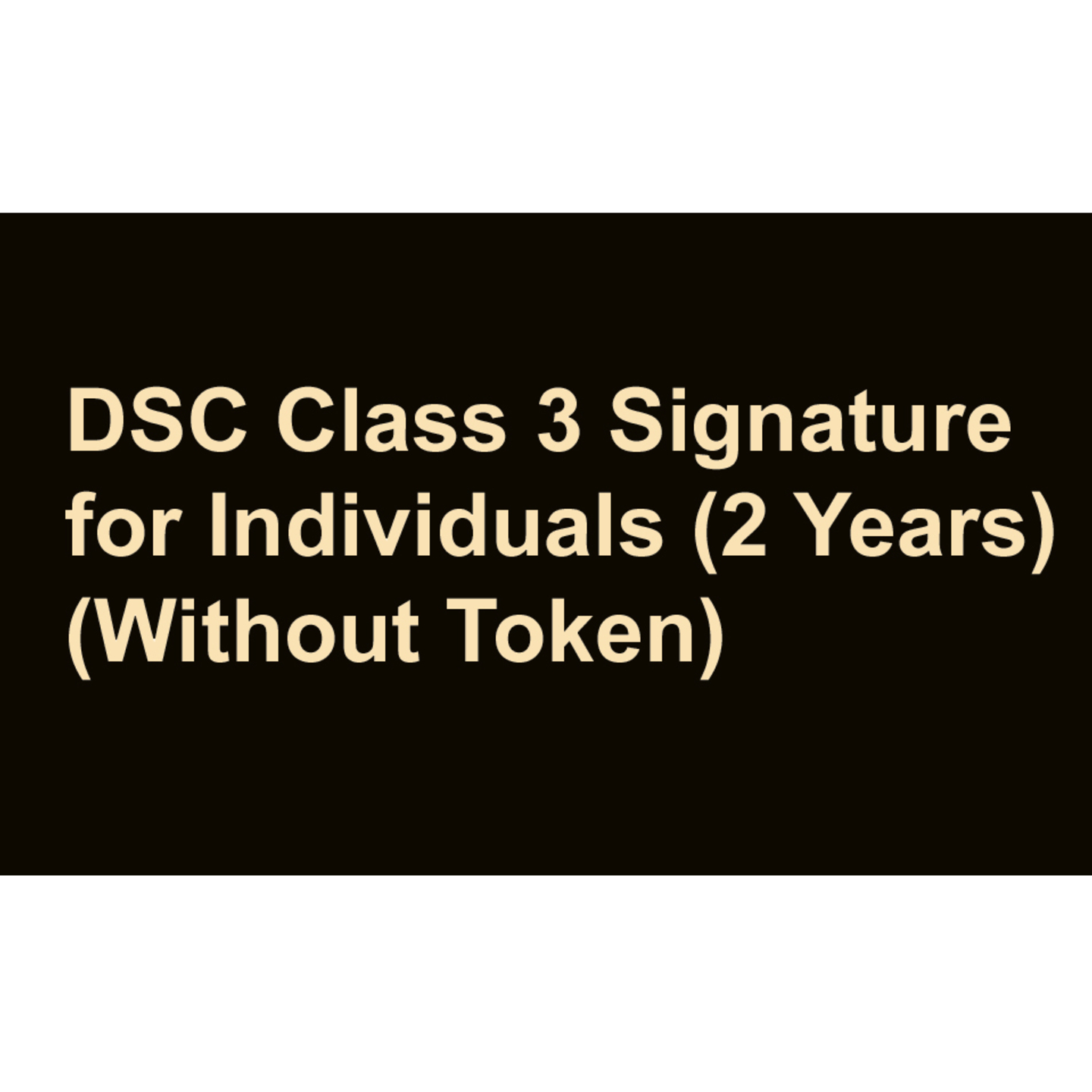 DSC Class 3 Signature for Individuals (2 Years) (Without Token)
