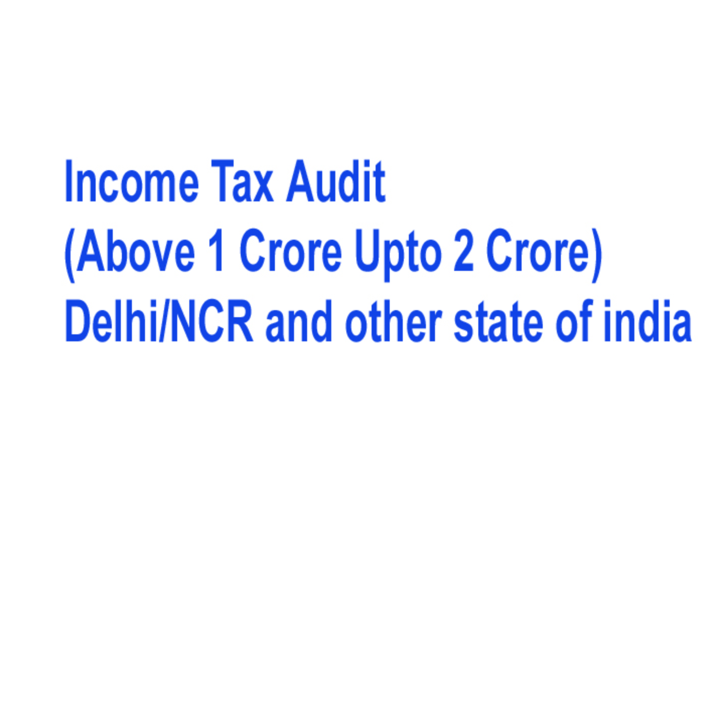 Income Tax Audit(Above 1 Crore Upto 2 Crore) Delhi/NCR and other state of india 