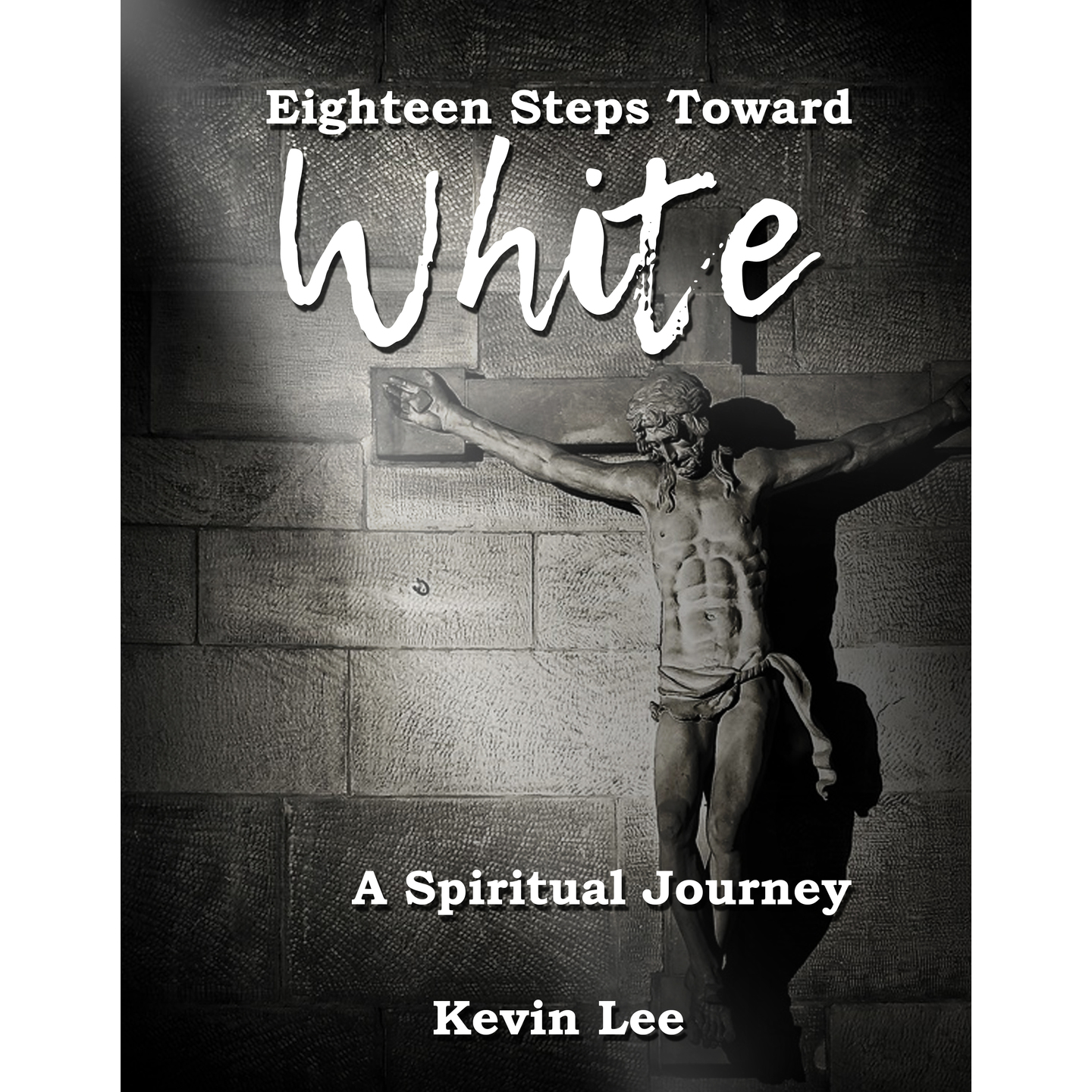 Eighteen Steps Toward White - A Spiritual Journey