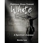 Eighteen Steps Toward White - A Spiritual Journey