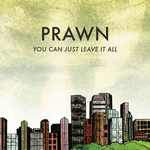 PRAWN - You Can Just Leave it All LP