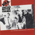 D.O.A. - Something Better Change LP