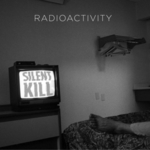 RADIOACTIVITY - Silent Kill LP