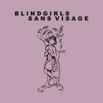 BLIND GIRLS SANS VISAGE - Split 7