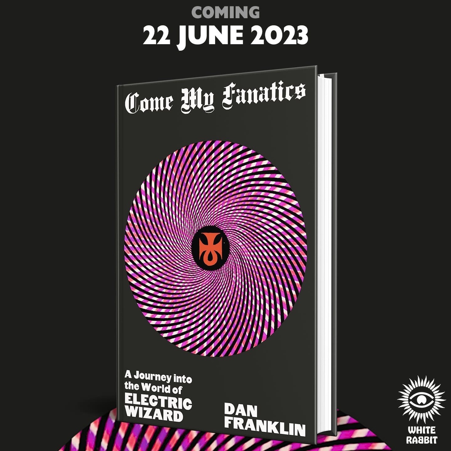 DAN FRANKLIN - Come My Fanatics: A Journey into the World of Electric Wizard Book (Hardcover)