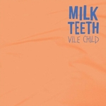 MILK TEETH - Vile Child LP