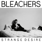 BLEACHERS - STRANGE DESIRE LP