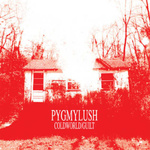 PYGMY LUSH - Cold World bw Guilt 7