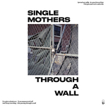 SINGLE MOTHERS - Through A Wall Colour Vinyl