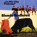 BLONDE REDHEAD - La Mia Vita Violenta LP
