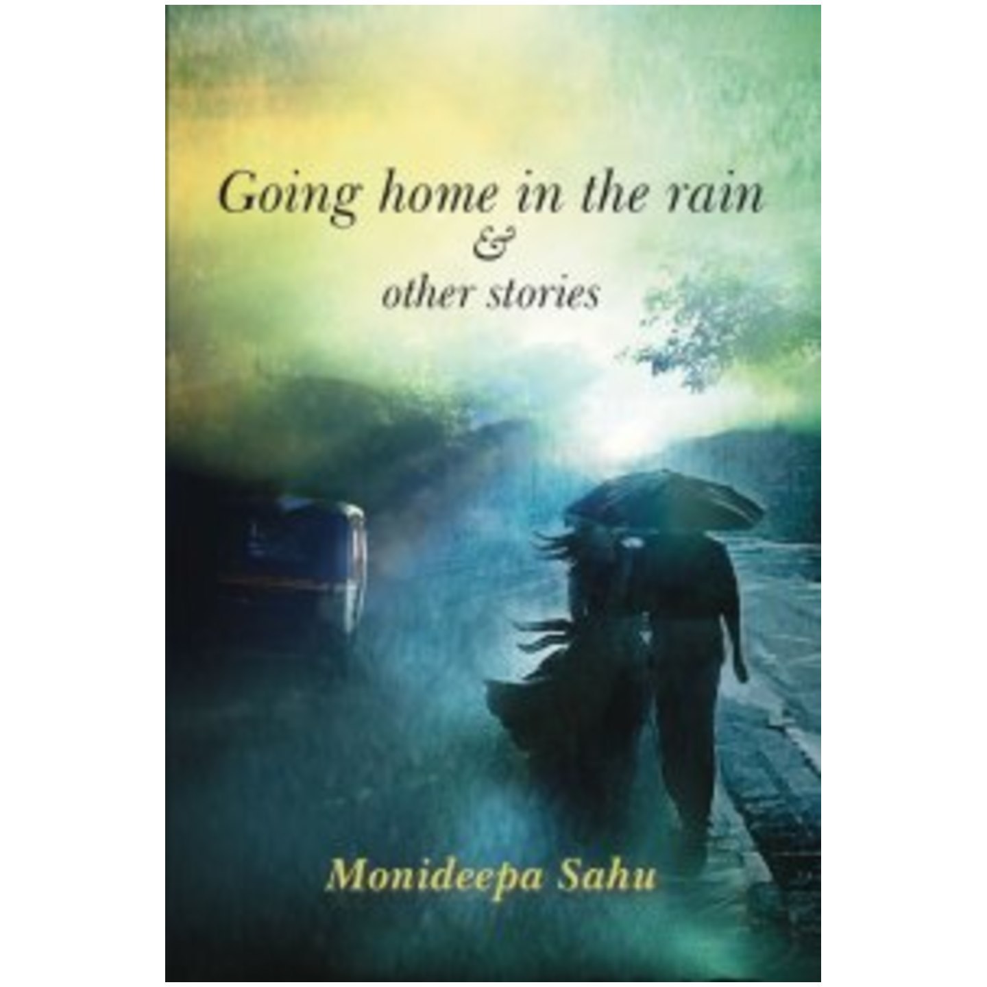 Going Home in The Rain and Other Stories by Monideepa Sahu