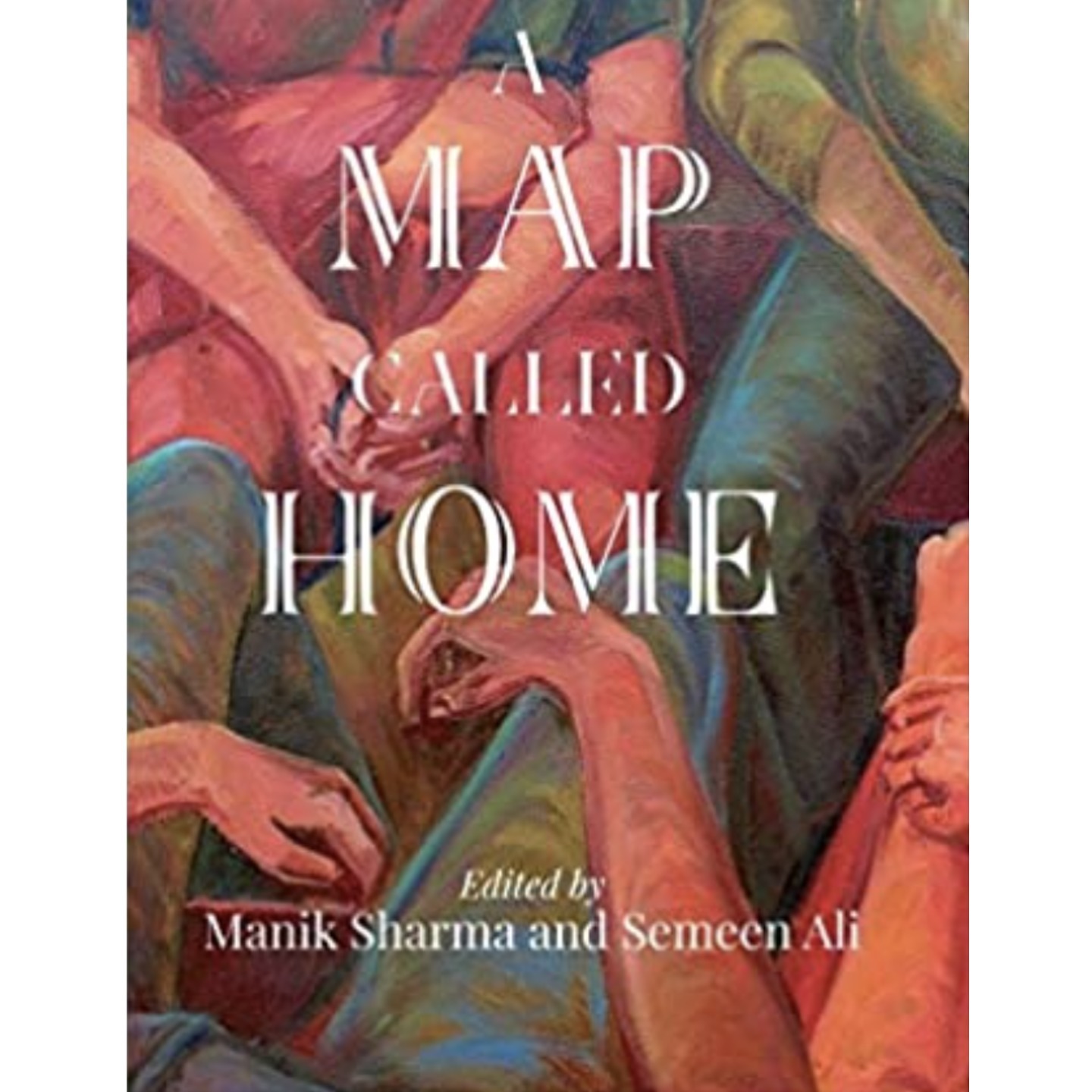 A Map Called Home Edited by Manik Sharma and Semeen Ali