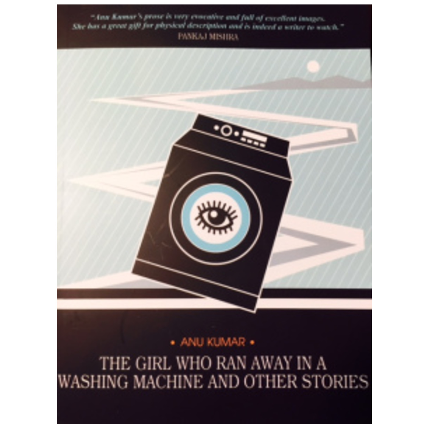 The Girl Who Ran Away in a Washing Machine and Other Stories by Anu Kumar