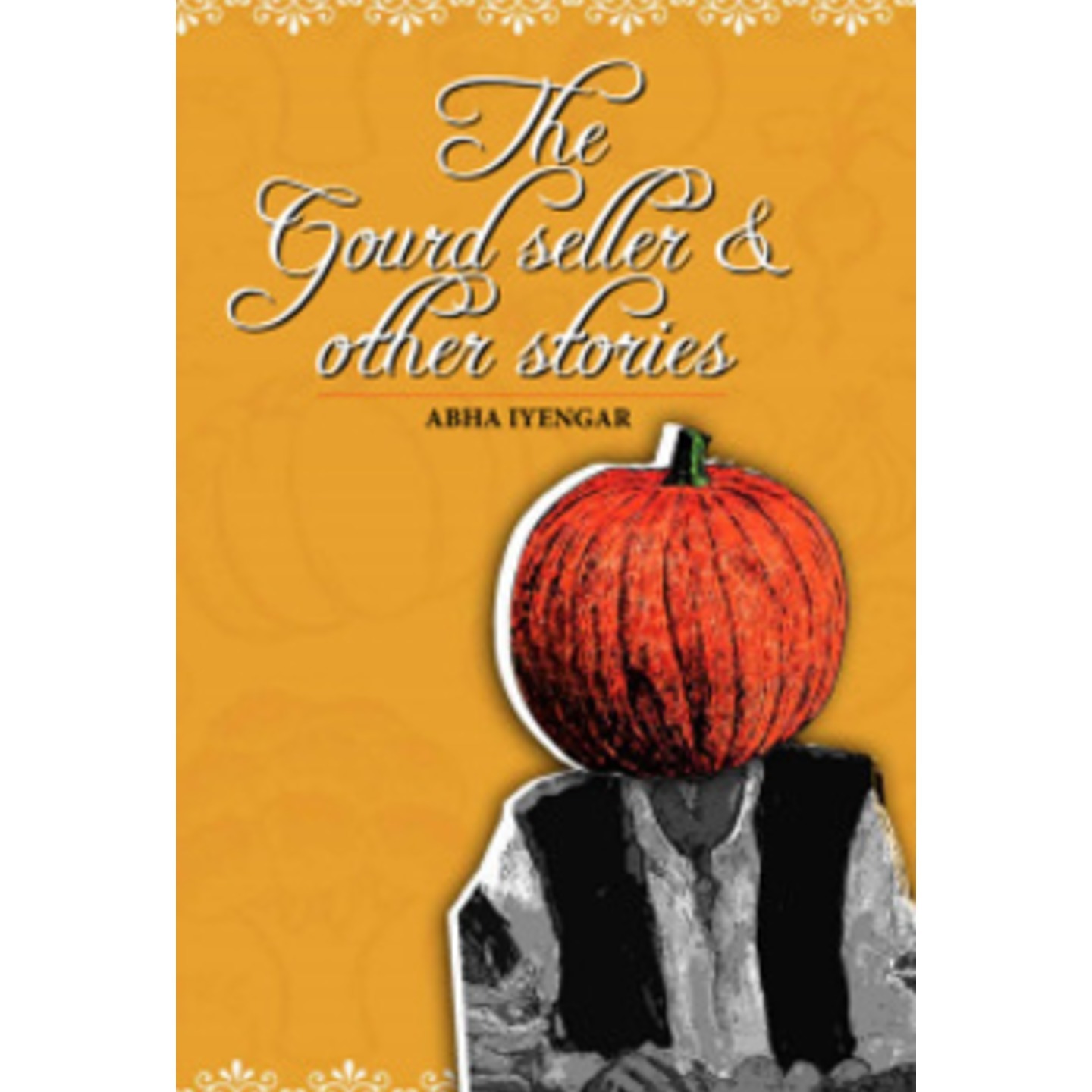 The Gourdseller and Other Stories by Abha Iyengar