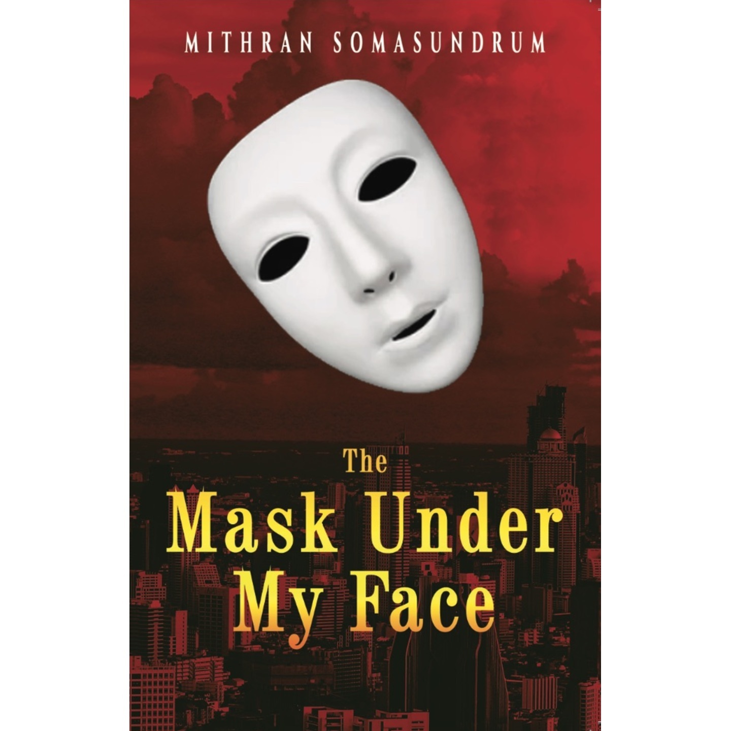 The Mask Under My Face by Mithran Somasundrum