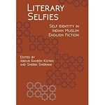 Literary Selfies Self-Identity in Indian Muslim English Fiction by Abdur Raheem Kidwai and Sherin Shervani