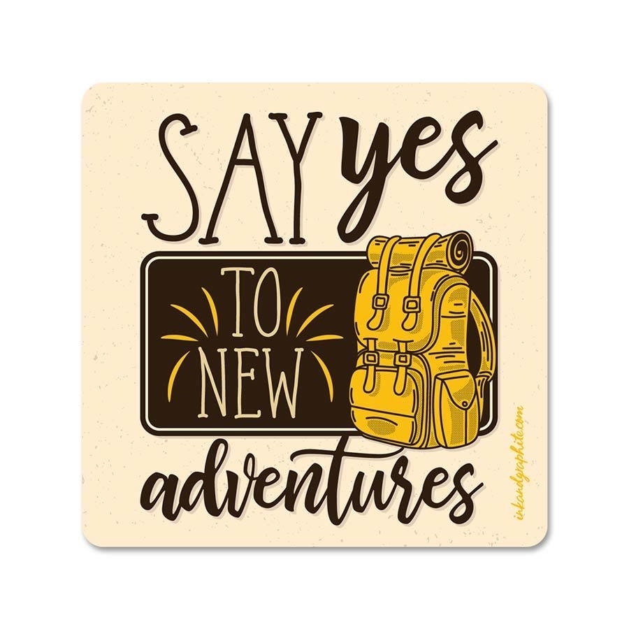 Say Yes to New Adventure Fridge Magnet