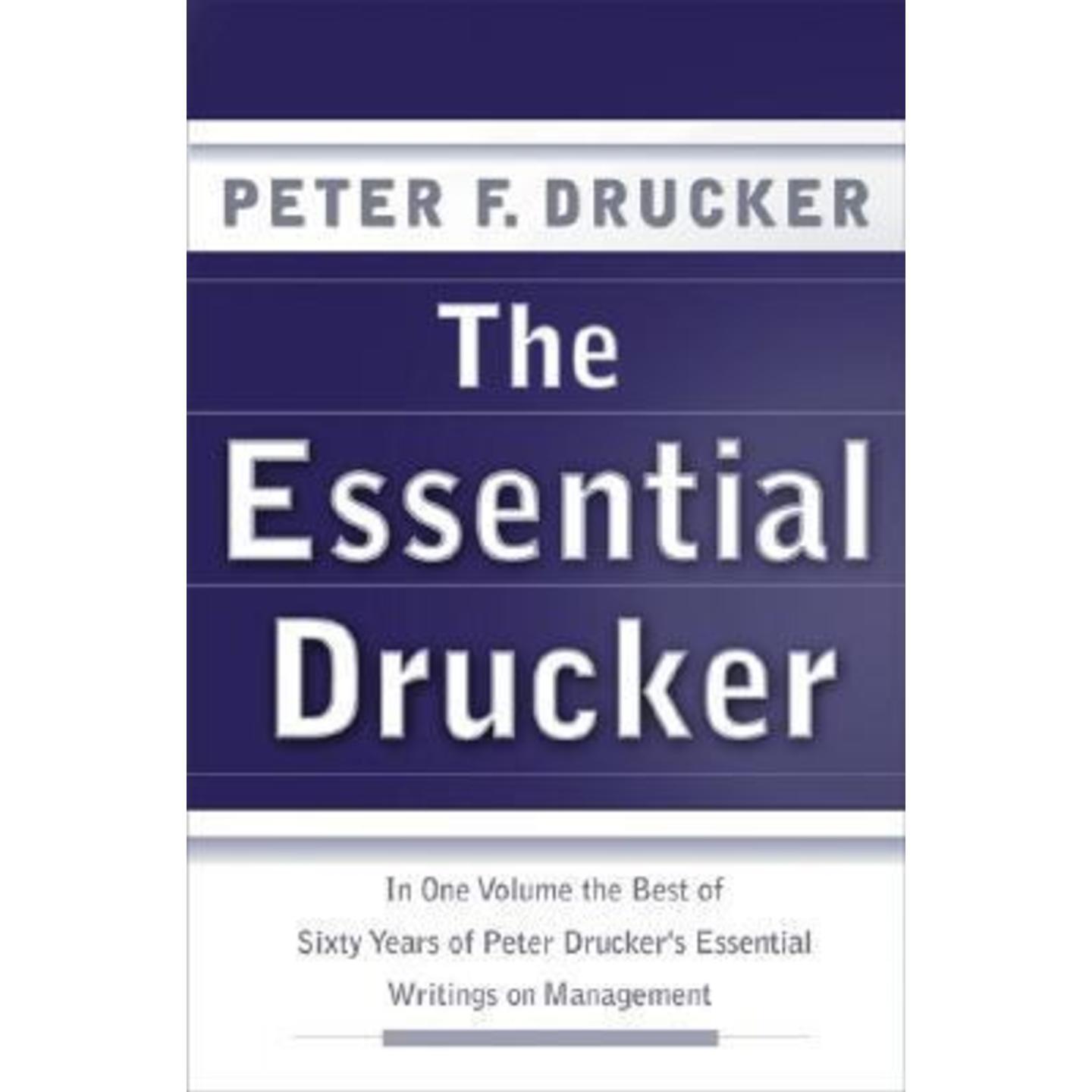 The Essential Drucker: In One Volume The Best Of Sixty Years Of Peter ...