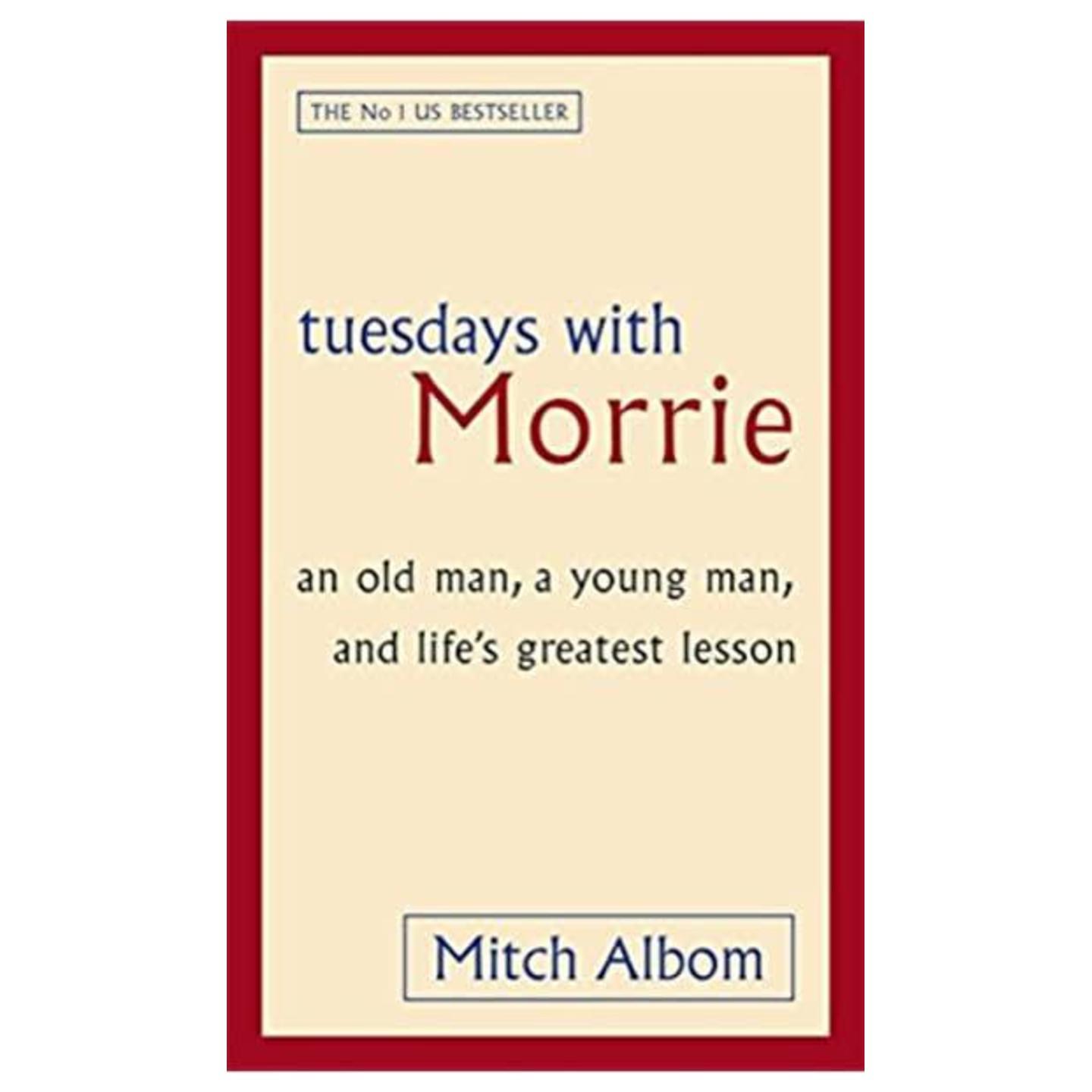 Tuesdays With Morrie: An old , a Young,  and Life's Greast Lesson by Mitch Albom