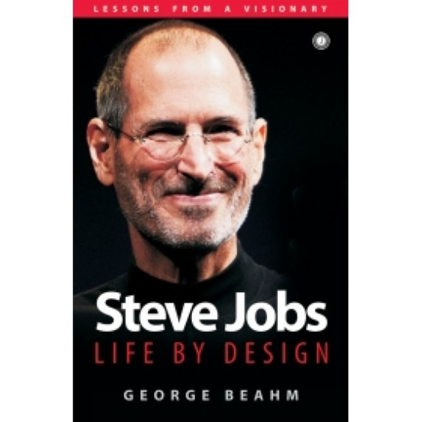 Steve Jobs : Life By Design - George Beahm