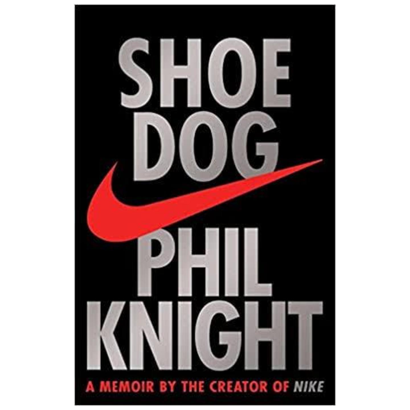 Shoe Dog : A Memoir by the Creator of NIKE