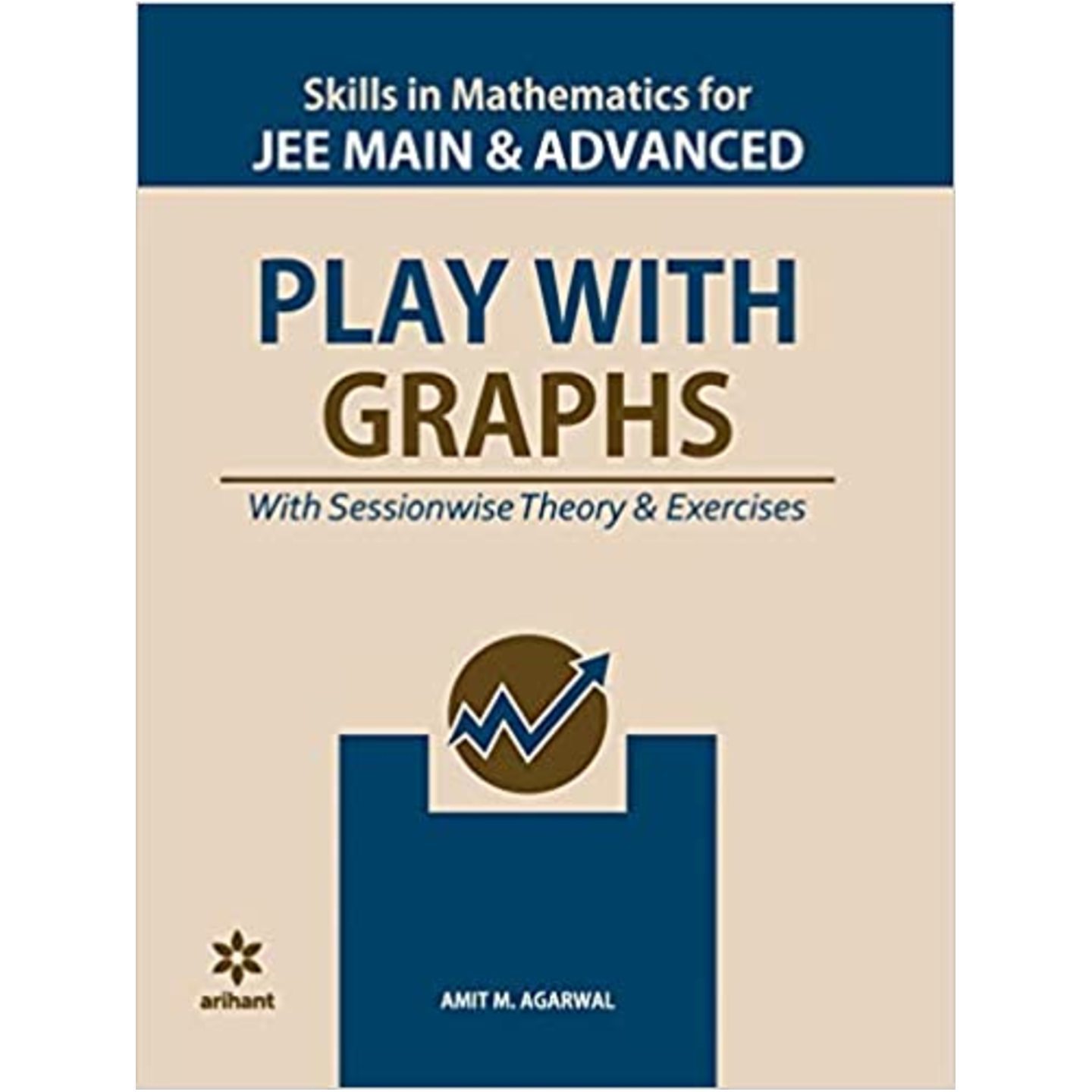 ARIHANT Skills in Mathematics - Play with Graphs for JEE Main and Advanced AMIT M AGARWAL