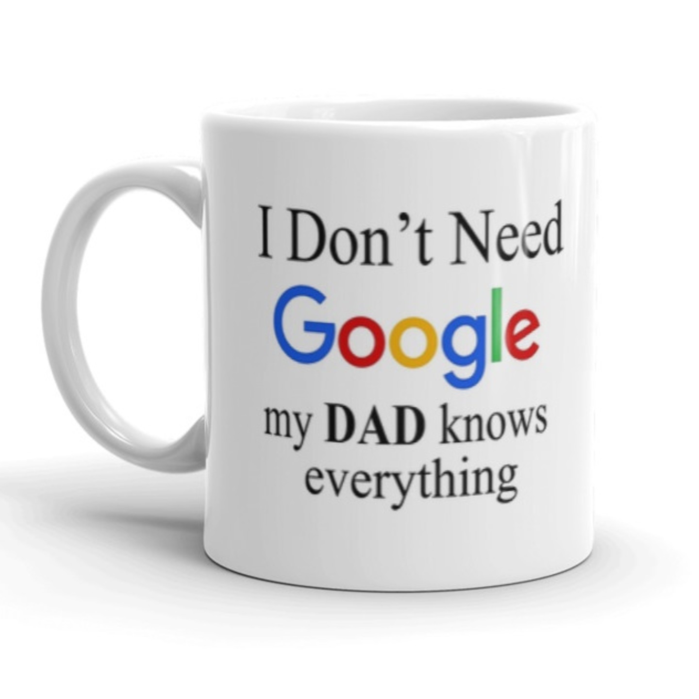 Ceramic Mug - I don't need Google, my dad knows everything
