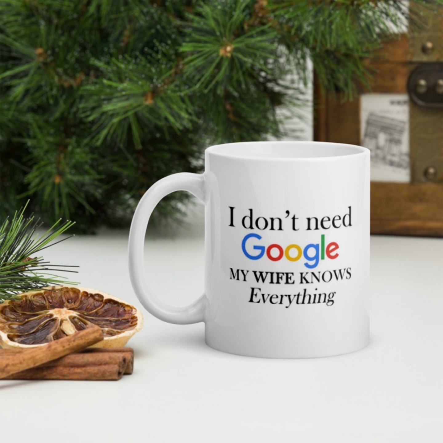 Ceramic Mug - I don't need Google, my wife knows everything