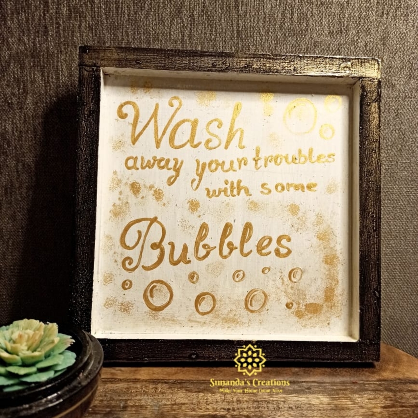 Wash away your troubles with sone BubblesHandpainted Wooden frame for Bathroom Decor