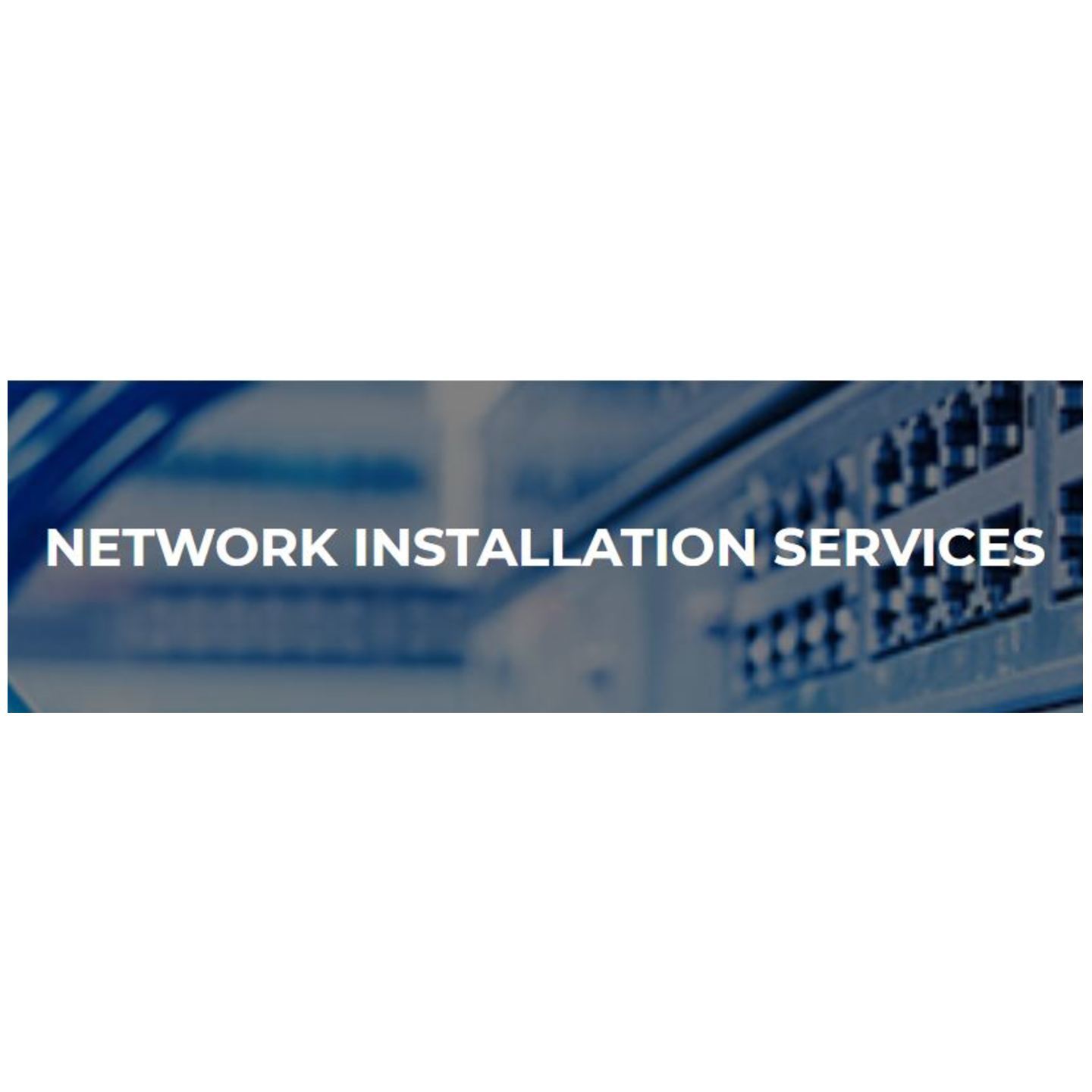 NETWORK INSTALLATION SERVICES