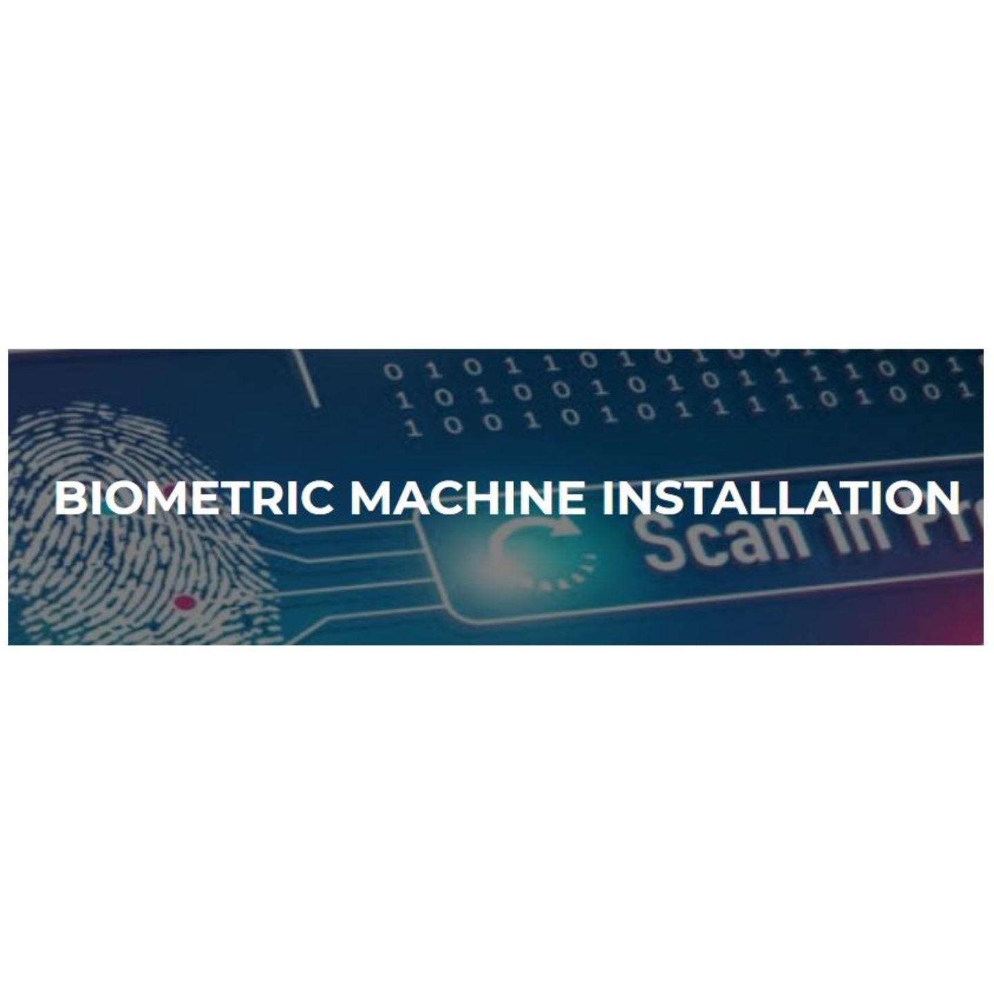 BIOMETRIC MACHINE INSTALLATION