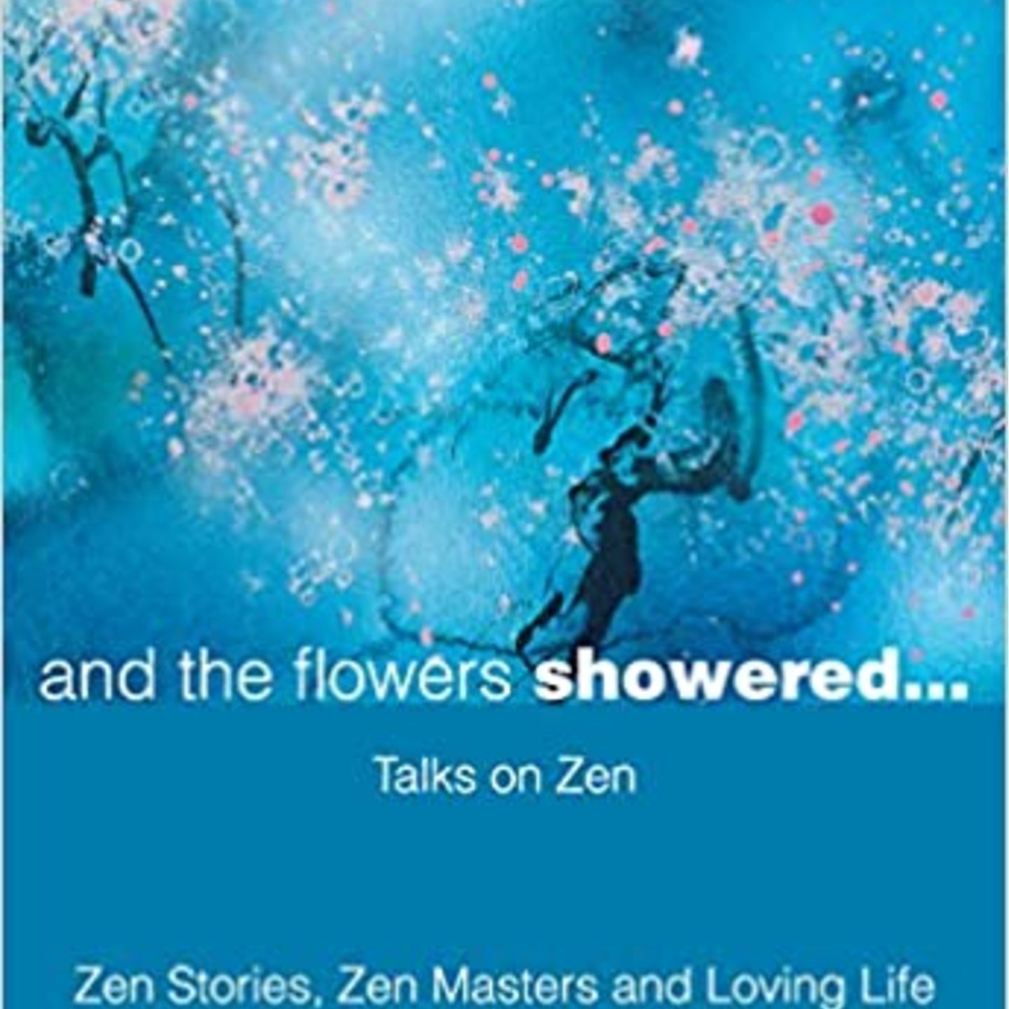 And the Flowers Showered Discourses on Zen